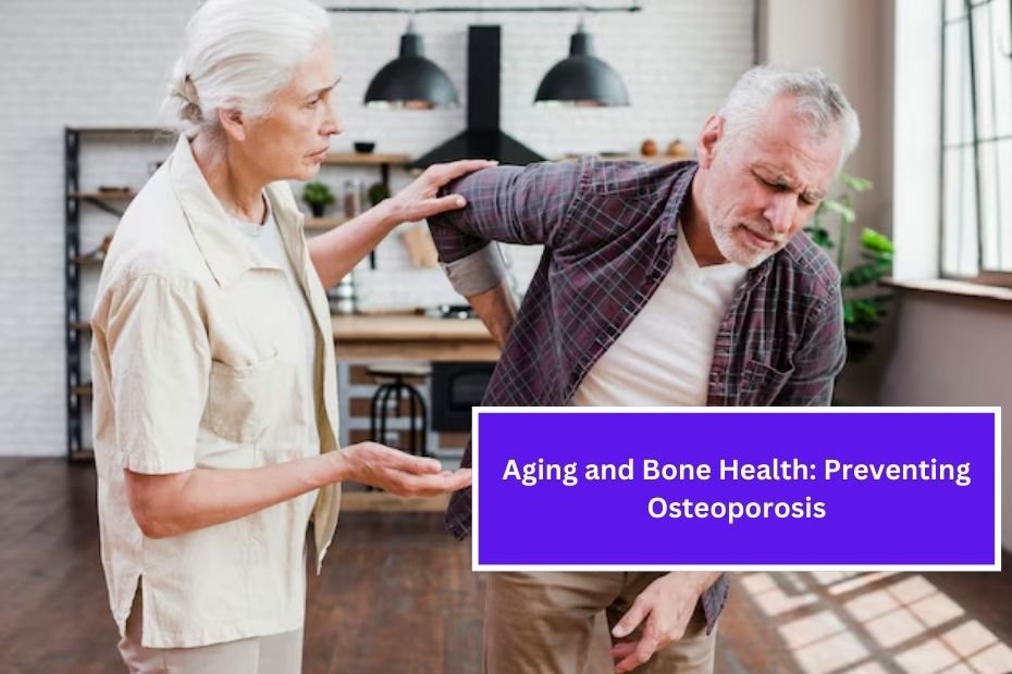 Aging and Bone Health: Preventing Osteoporosis