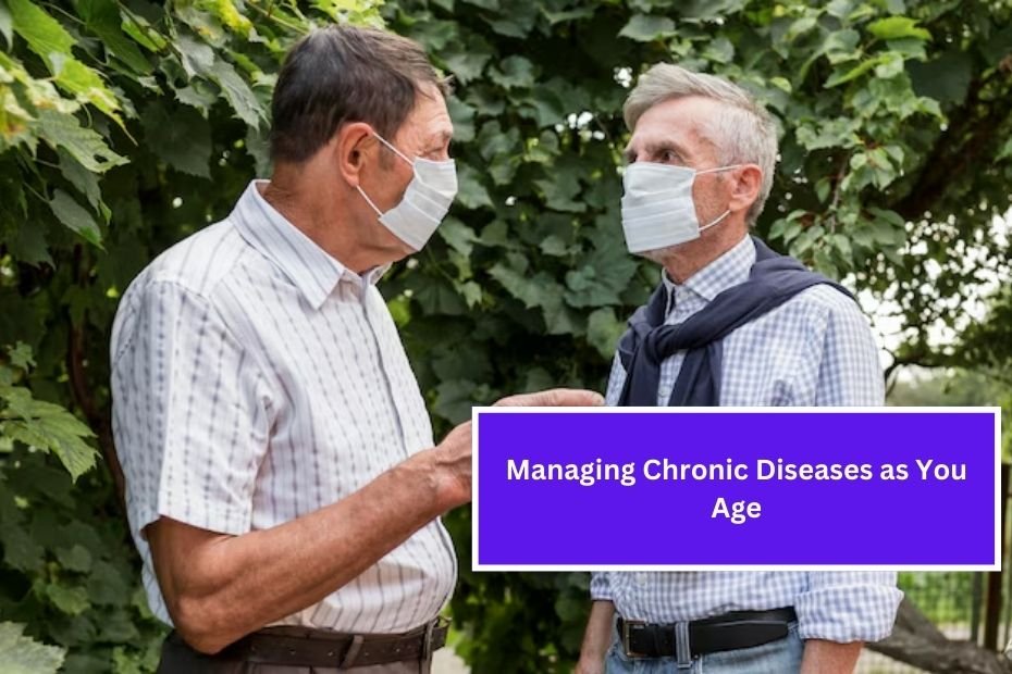 Managing Chronic Diseases as You Age