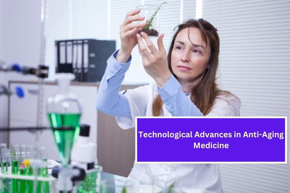 Technological Advances in Anti-Aging Medicine