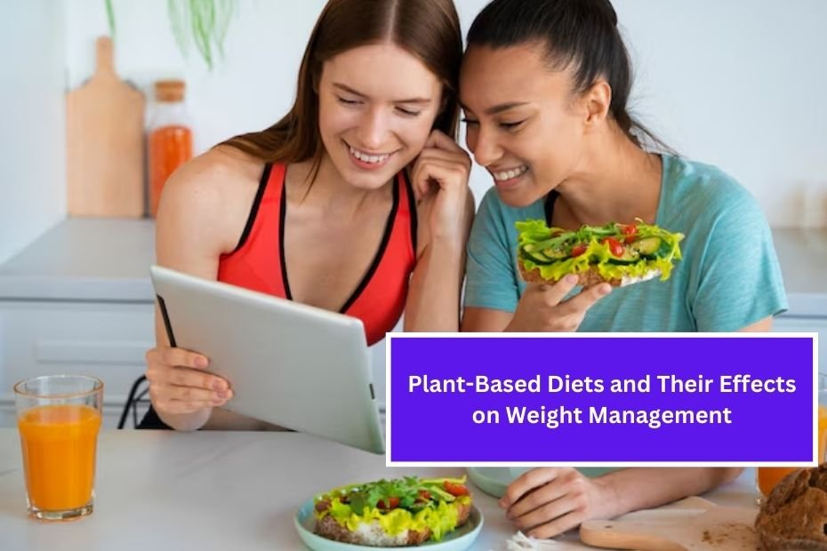 Plant-Based Diets and Their Effects on Weight Management