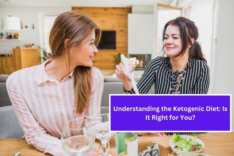 Understanding the Ketogenic Diet: Is It Right for You?