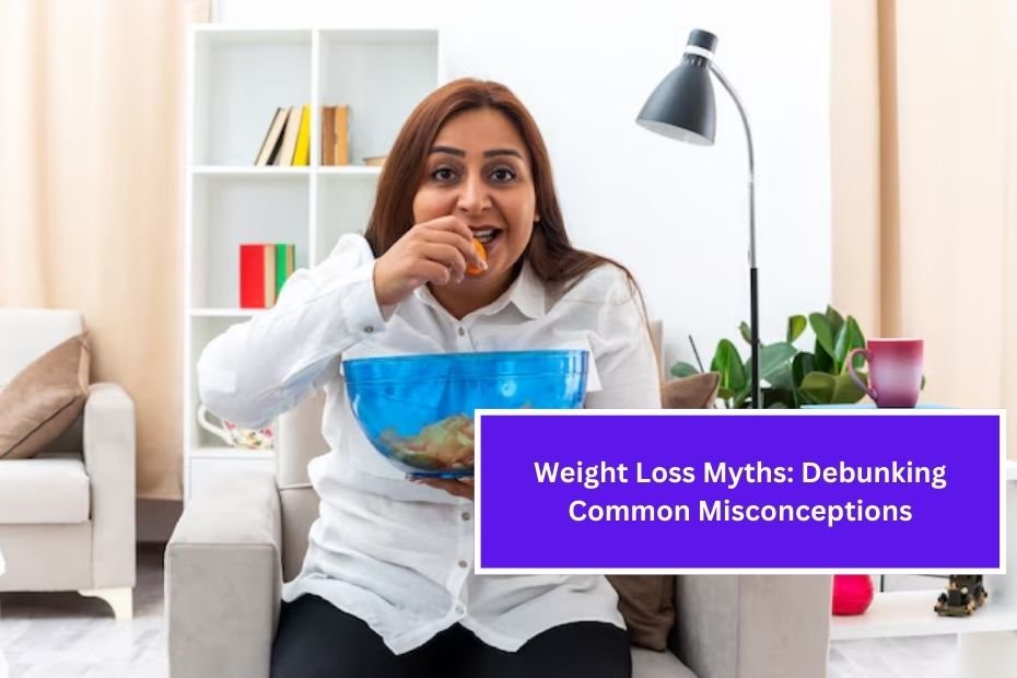 Weight Loss Myths: Debunking Common Misconceptions