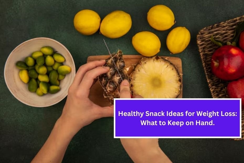 Healthy Snack Ideas for Weight Loss: What to Keep on Hand.