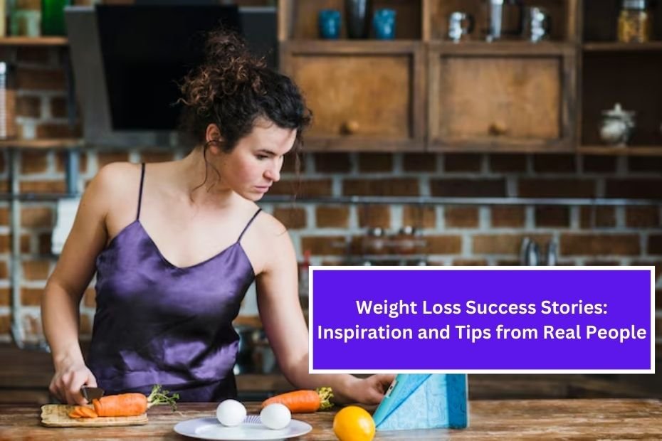 Weight Loss Success Stories: Inspiration and Tips from Real People