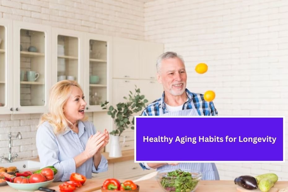 Healthy Aging Habits for Longevity