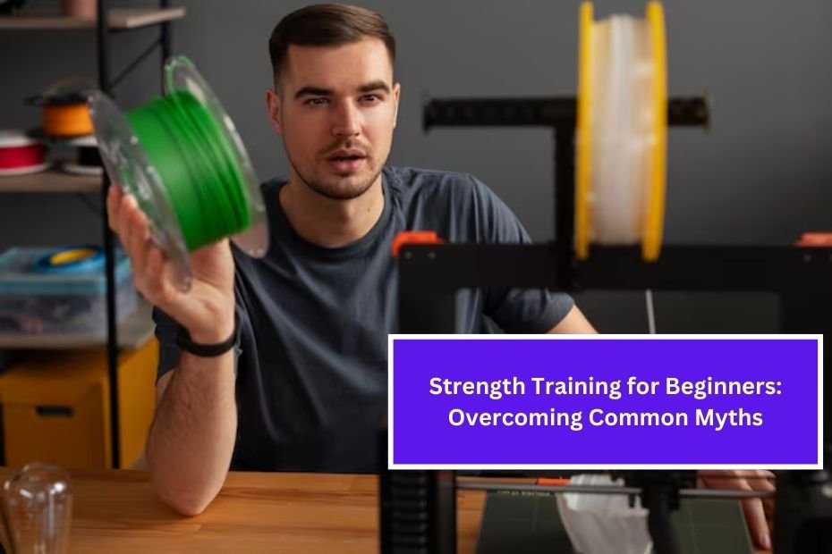 Strength Training for Beginners: Overcoming Common Myths